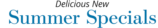 Delicious New Summer Specials